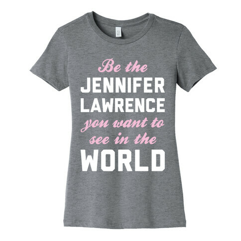 Be The Jennifer Lawrence Womens T-Shirt