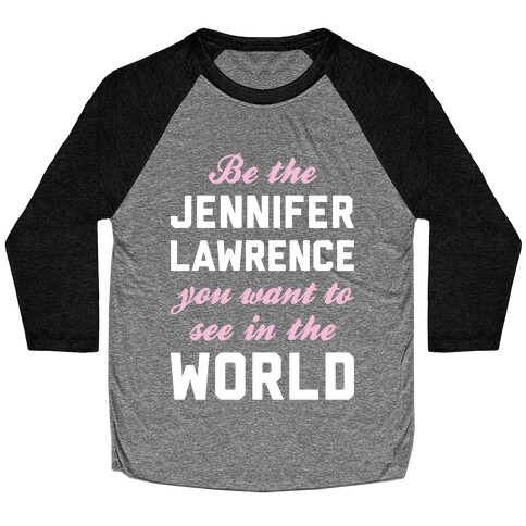 Be The Jennifer Lawrence Baseball Tee