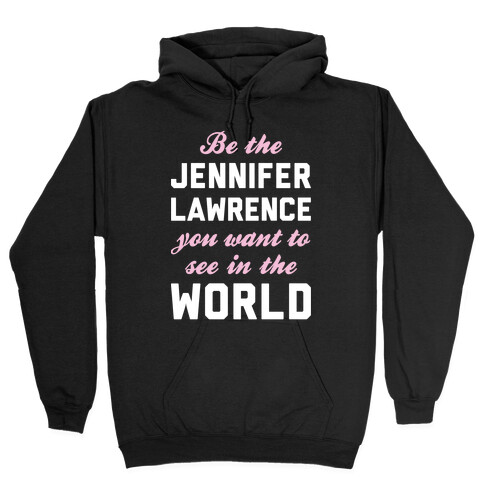 Be The Jennifer Lawrence Hooded Sweatshirt