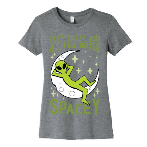 Lazy, Crazy, And A Little Outer Spacey Womens T-Shirt