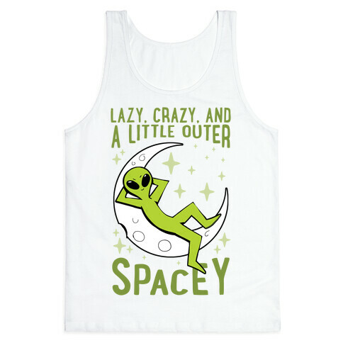 Lazy, Crazy, And A Little Outer Spacey Tank Top