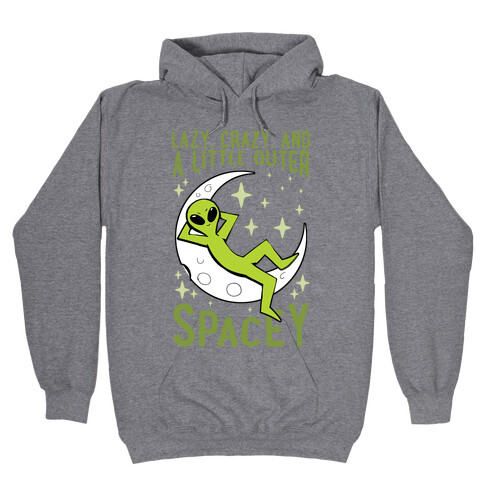 Lazy, Crazy, And A Little Outer Spacey Hooded Sweatshirt