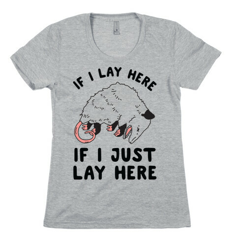 If I Lay Here If I Just Lay Here Opossum Womens T-Shirt