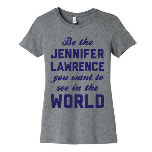 Be The Jennifer Lawrence Womens T-Shirt