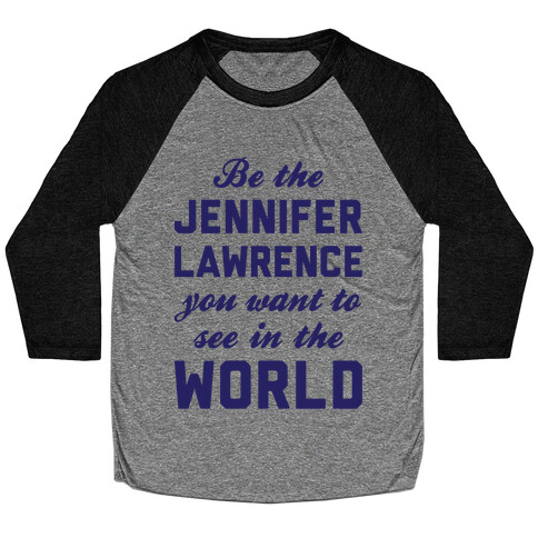 Be The Jennifer Lawrence Baseball Tee