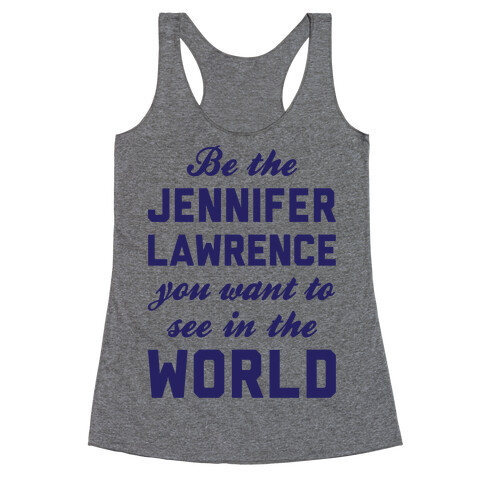 Be The Jennifer Lawrence Racerback Tank Top