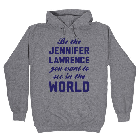 Be The Jennifer Lawrence Hooded Sweatshirt