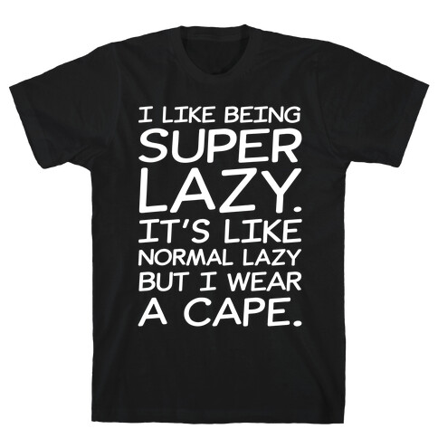 I Like Being Super Lazy White Print T-Shirt