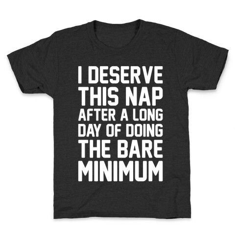 I Deserve This Nap After A Long Day of Doing The Bare Minimum White Print Kids T-Shirt