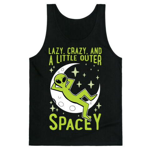 Lazy, Crazy, And A Little Outer Spacey Tank Top