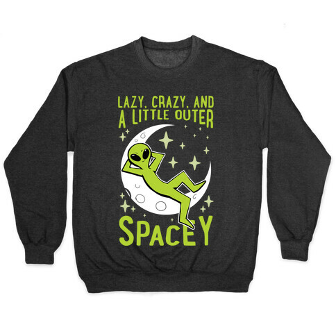 Lazy, Crazy, And A Little Outer Spacey Pullover