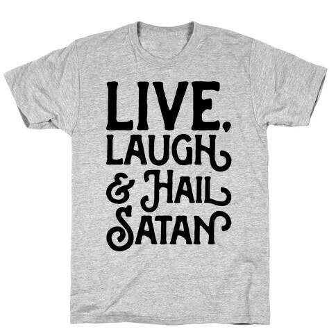 Live Laugh & Hail Satan T-Shirt