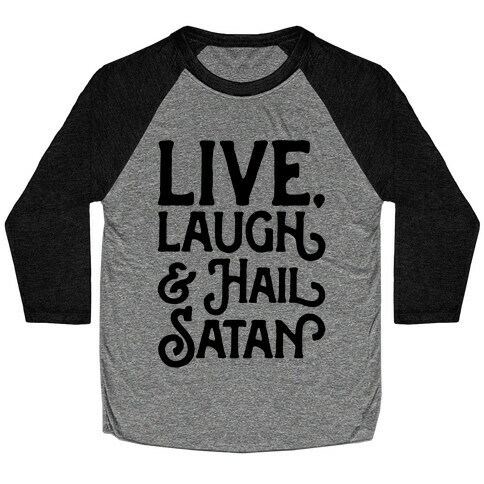 Live Laugh & Hail Satan Baseball Tee