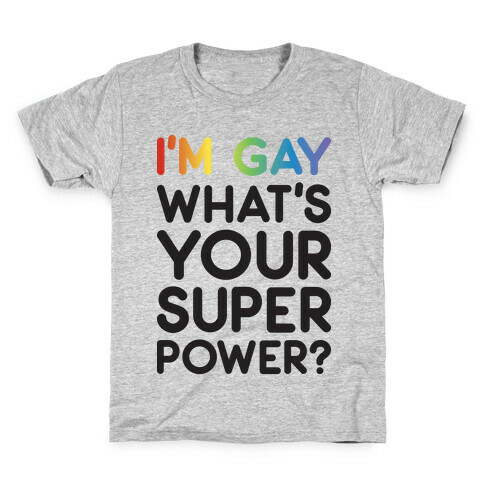 I'm Gay What's Your Super Power? Kids T-Shirt