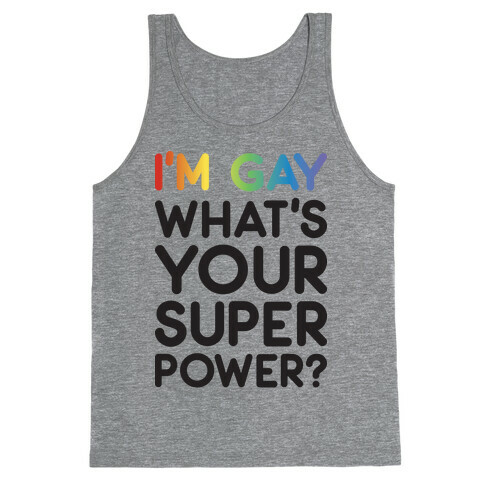 I'm Gay What's Your Super Power? Tank Top