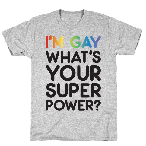 I'm Gay What's Your Super Power? T-Shirt