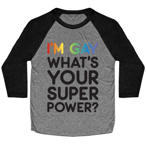 I'm Gay What's Your Super Power? Baseball Tee