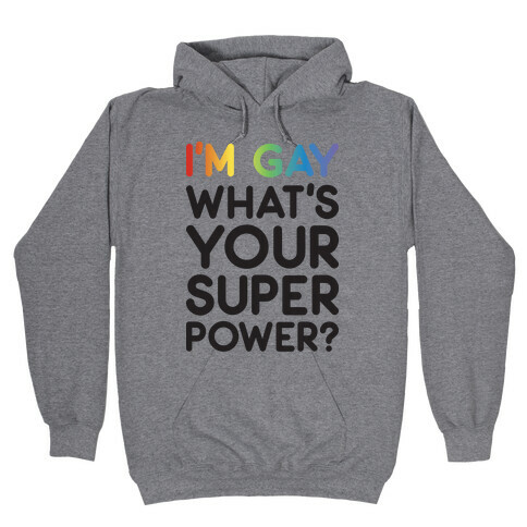 I'm Gay What's Your Super Power? Hooded Sweatshirt