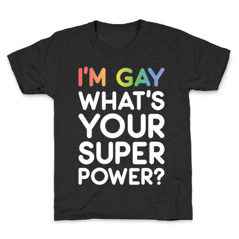 I'm Gay What's Your Super Power? Kids T-Shirt