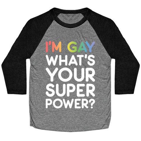 I'm Gay What's Your Super Power? Baseball Tee