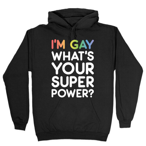 I'm Gay What's Your Super Power? Hooded Sweatshirt