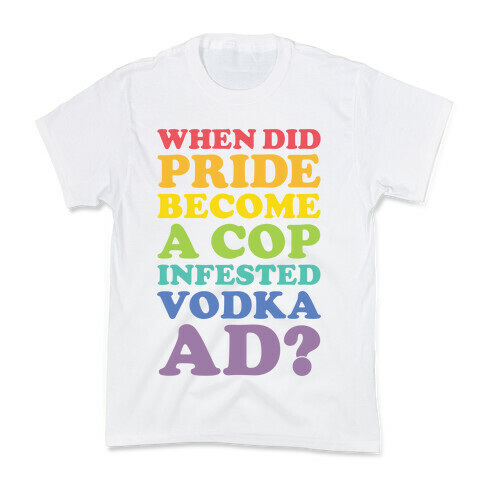 When Did Pride Become a Cop Infested Vodka Ad? Kids T-Shirt