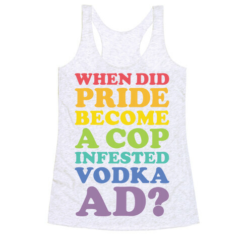 When Did Pride Become a Cop Infested Vodka Ad? Racerback Tank Top