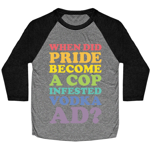 When Did Pride Become a Cop Infested Vodka Ad? Baseball Tee