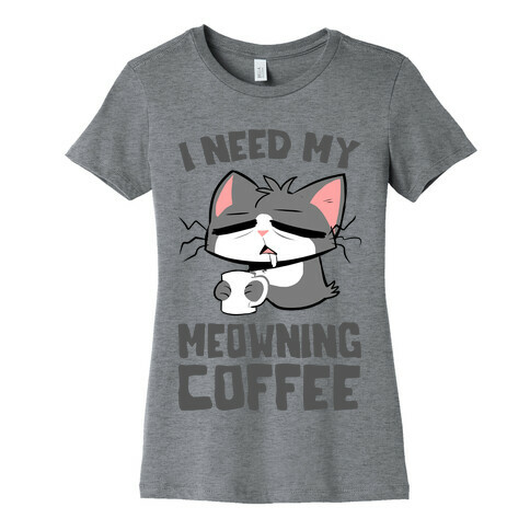 I Need My Meowning Coffee Womens T-Shirt