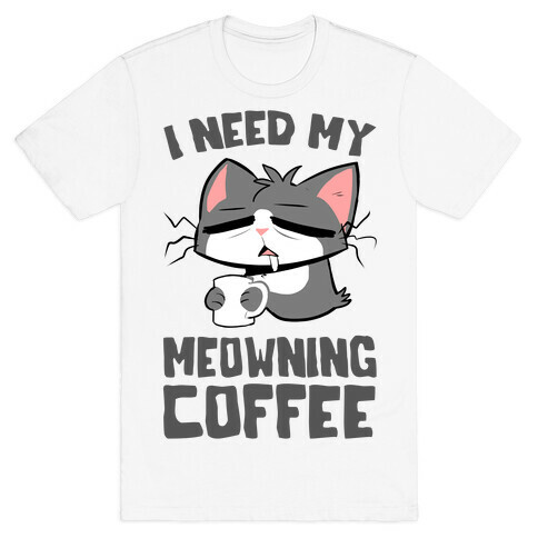 I Need My Meowning Coffee T-Shirt
