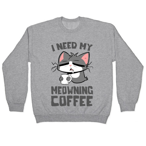 I Need My Meowning Coffee Pullover