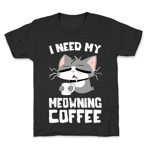 I Need My Meowning Coffee Kids T-Shirt