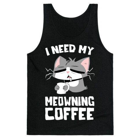 I Need My Meowning Coffee Tank Top