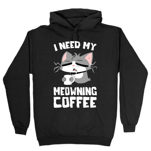 I Need My Meowning Coffee Hooded Sweatshirt