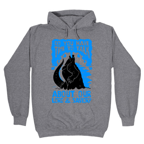 Do You Have Time To Talk About Our Lord And Savior Godzilla Christ? Hooded Sweatshirt