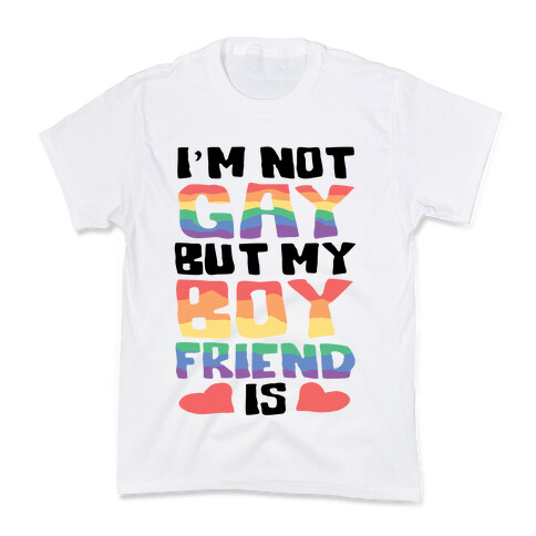 I'm Not Gay But My Boyfriend Is Kids T-Shirt