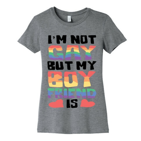 I'm Not Gay But My Boyfriend Is Womens T-Shirt