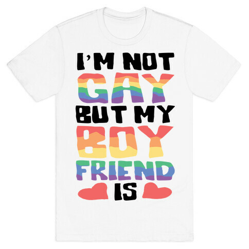 I'm Not Gay But My Boyfriend Is T-Shirt