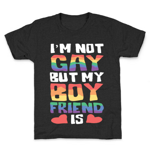 I'm Not Gay But My Boyfriend Is Kids T-Shirt