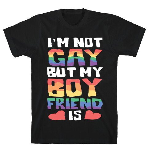 I'm Not Gay But My Boyfriend Is T-Shirt