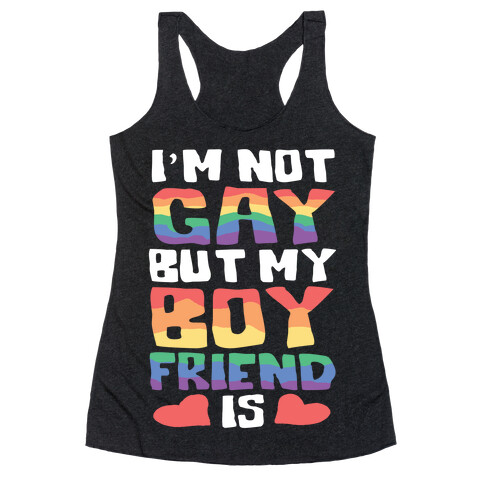 I'm Not Gay But My Boyfriend Is Racerback Tank Top