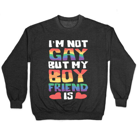 I'm Not Gay But My Boyfriend Is Pullover
