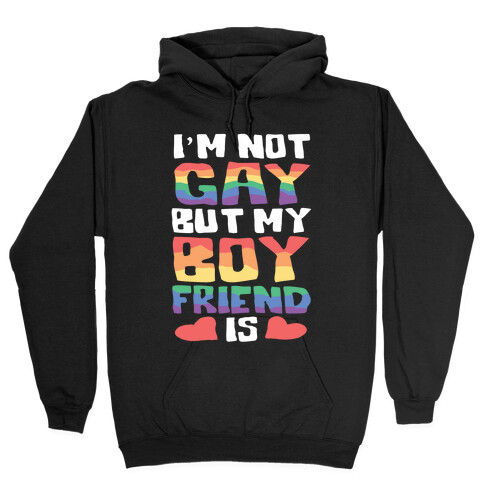 I'm Not Gay But My Boyfriend Is Hooded Sweatshirt