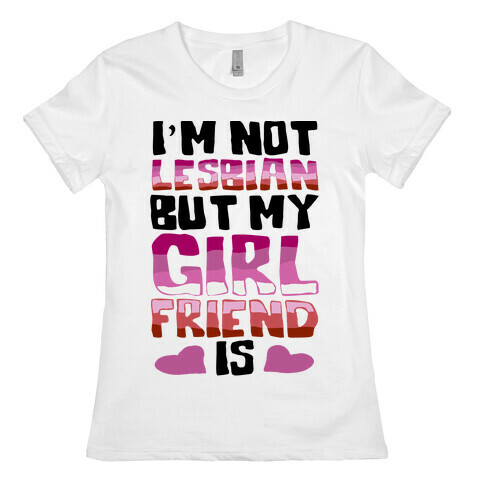 I'm Not Lesbian But My Girlfriend Is Womens T-Shirt