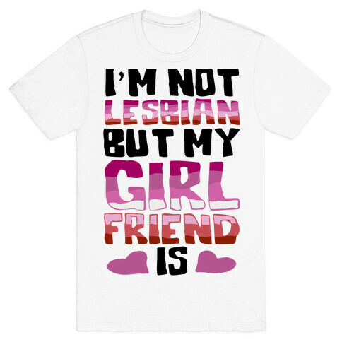 I'm Not Lesbian But My Girlfriend Is T-Shirt