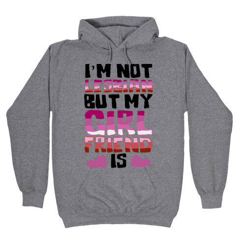 I'm Not Lesbian But My Girlfriend Is Hooded Sweatshirt