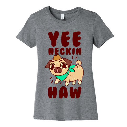 Yee Heckin Haw Pug Womens T-Shirt