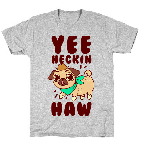 Yee Heckin Haw Pug T-Shirt