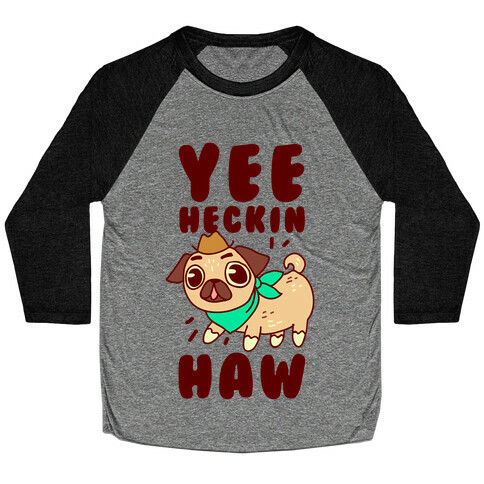 Yee Heckin Haw Pug Baseball Tee