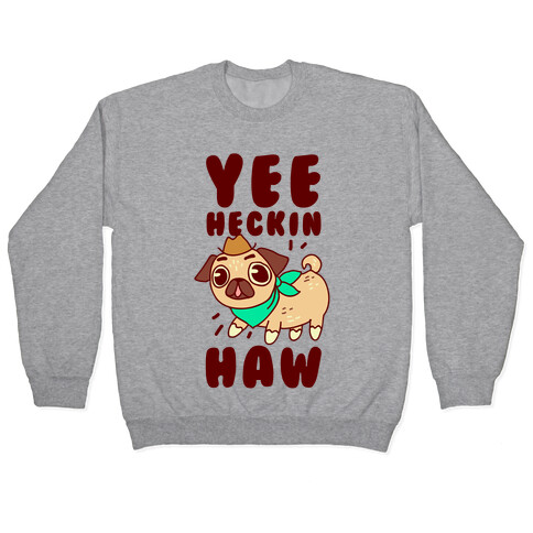 Yee Heckin Haw Pug Pullover